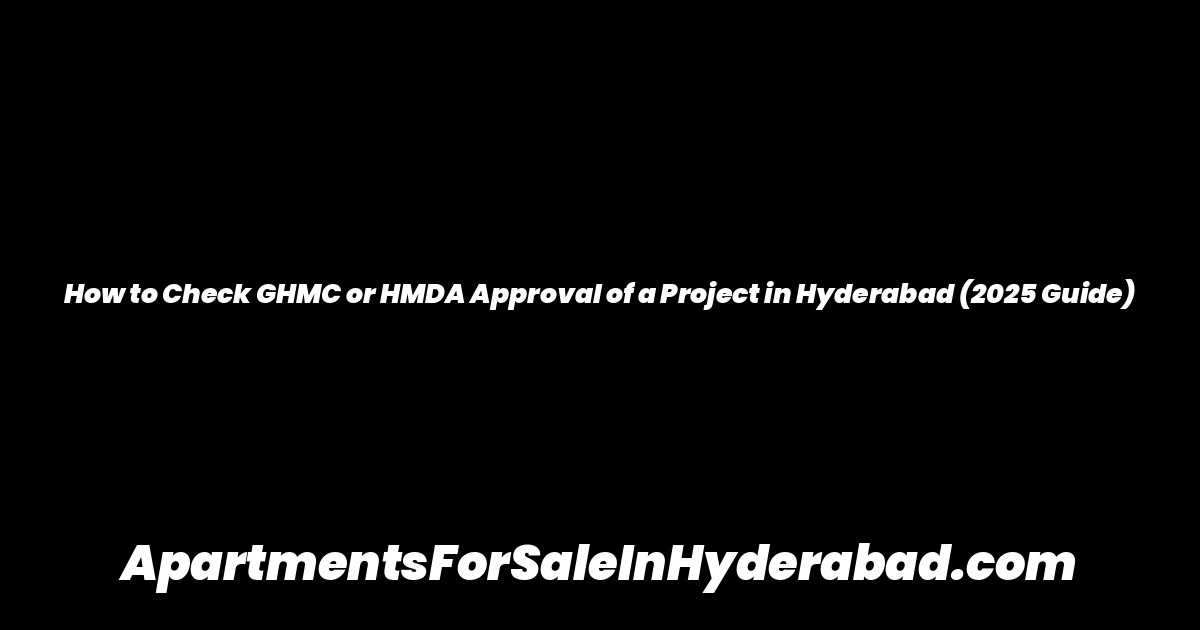 How to Check GHMC or HMDA Approval of a Project in Hyderabad (2025 Guide)